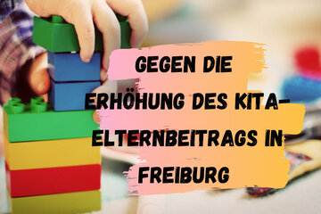Image of the petition Gegen die Erhöhung der Elternbeiträge für Kitas und Kindergärten in der Stadt Freiburg i.Br.