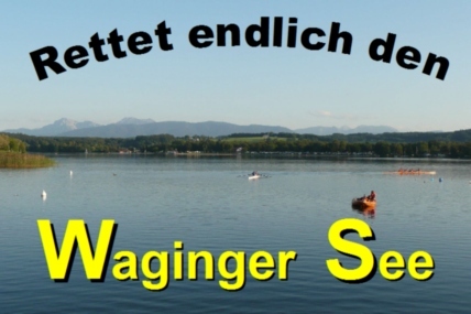 Bild der Petition Rettet endlich den Waginger See! Nachhaltiges Sonder-Sofortprogramm vom Freistaat Bayern gefordert!